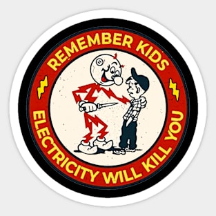 remember kids 'electricity will kill you' Sticker